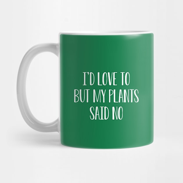 Funny Plant Lover Gift I'd Love To But My Plants Said No by kmcollectible